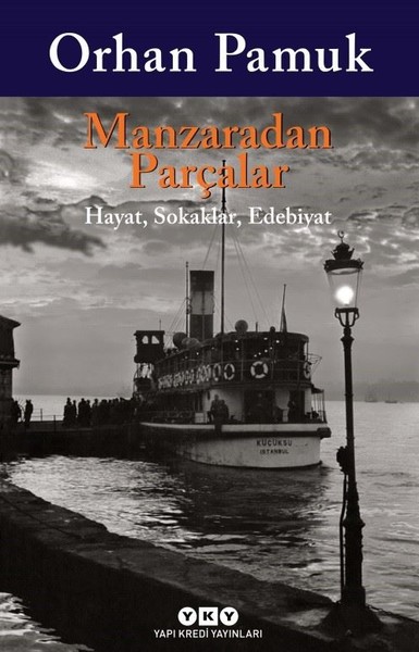 Manzaradan Parçalar  <br />Hayat, Sokaklar, Edebiyat