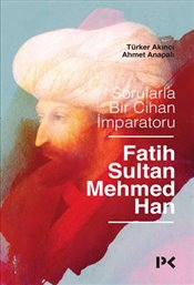 Sorularla Bir Cihan İmparatoru - Fatih Sultan Mehmed Han