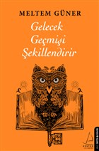 Gelecek Geçmişi Şekillendirir