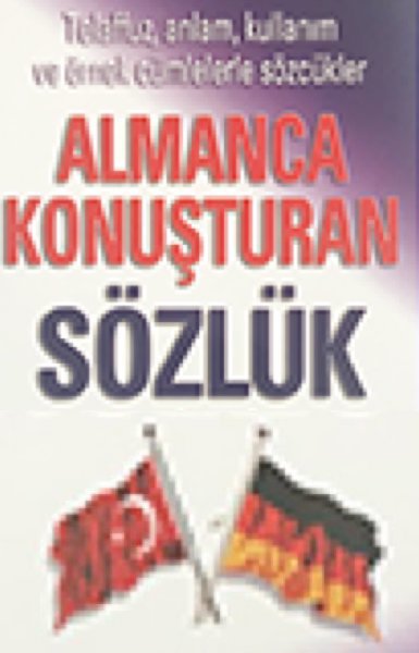 Almanca Konuşturan Sözlük <br /> (Teleffuz, Anlam, Kullanım ve Örnek Cümlelerle Sözcükler)