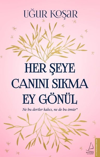 Her Şeye Canını Sıkma Ey Gönül - Uğur Koşar’ın En Yeni Kitabı