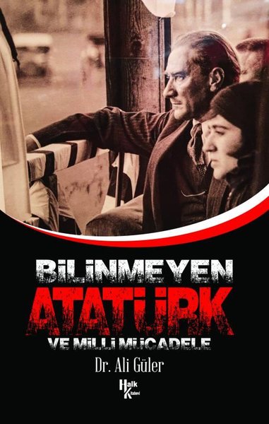 Bilinmeyen Atatürk ve Milli Mücadele