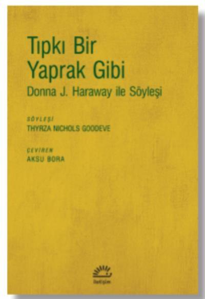 Tıpkı Bir Yaprak Gibi (Donna J. Haraway İle Söyleşi) 