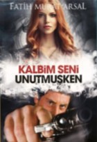 Kalbim Seni Unutmuşken