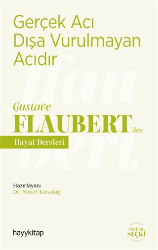 Gerçek Acı Dışa Vurulmayan Acıdır - Gustave Flaubert’den Hayat Dersleri 