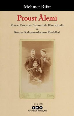 Proust Alemi - Marcel Proust'un Yaşamında Kim Kimdir