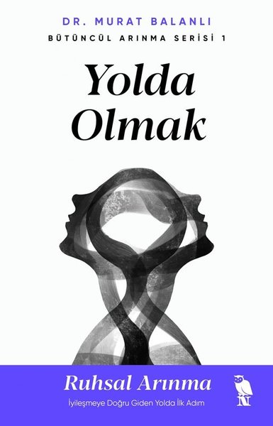 Yolda Olmak: Ruhsal Arınma - İyileşmeye Doğru Giden Yolda İlk Adım 