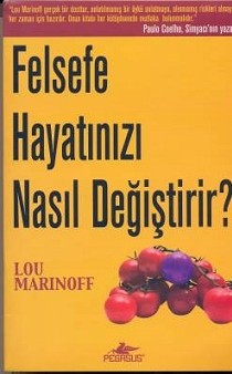 Felsefe Hayatimizi Nasil Degistirir?<br>Lou Marinoff