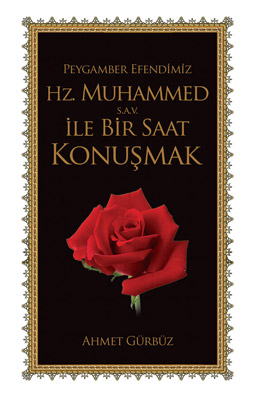 Peygamberimiz Hz. Muhammed ile<br />Bir Saat Konusmak (Gül Kokulu)