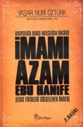 İmamı Azam Ebu Hanife<br /> Arapçılığa Karşı Akılcılığın Öncüsü