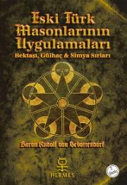 Eski Türk Masonlarının Uygulamaları:  Bektaşi, Gülhaç ve Simya Sırları