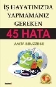 İş Hayatınızda Yapmamanız Gereken 45 Hata 
(Özel Baski)