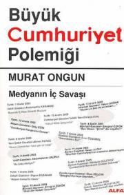 Büyük Cumhuriyet Polemiği  Medyanın İç Savaşı