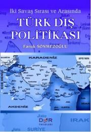 
İki Savaş Sırası ve Arasında 
Türk Dış Politikası 

