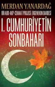 
1. Cumhuriyetin Sonbaharı 
Bir ABD-Cemaat Projesi-Ergenekon Darbesi

