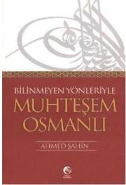 Bilinmeyen Yönleriyle Muhteşem Osmanlı