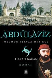 
Abdülaziz 
Ölümün İlkyazıdır Güz

