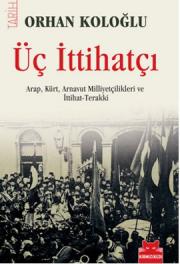 Üç İttihatçı  (Arap, Kürt, Arnavut Milliyetçilikleri ve İttihat-Terakki)