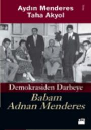 Babam Adnan Menderes Demokrasiden Darbeye