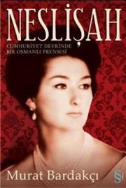 Neslişah  (Cumhuriyet Devrinde  Bir Osmanlı Prensesi)