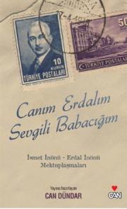 
Canım Erdalım, Sevgili Babacığım 
İsmet İnönü - Erdal İnönü Mektuplaşmaları

