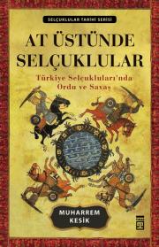 At Üstünde Selçuklular:  Türkiye Selçukluları'nda Ordu ve Savaş