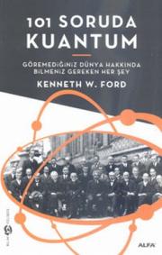 101 Soruda Kuantum   Göremediğiniz Dünya  Hakkında Bilmeniz Gereken Herşey