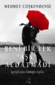 Beni Bir Tek Aşk Aldatmadı