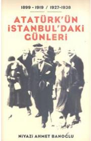 
Atatürk'ün İstanbul'daki Günleri (1899-1919 / 1927-1938)
