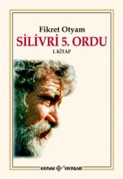 Silivri 5. Ordu  (Amiraller, Generaller Yeni Görevlerinde) 1. Kitap