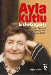 
Ayla Kutlu Edebiyatı - 
1. Kadın Yazarlar Sempozyumu Bildiriler Kitabı

