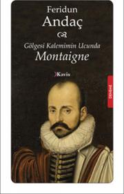 Gölgesi Kalemimin Ucunda: Montaigne