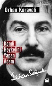 Kendi Heykelini Yapan Adam : İlhan Selçuk