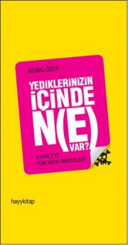 Yediklerinizin İçinde Ne Var? A'dan Z'ye Tüm Katkı Maddeleri