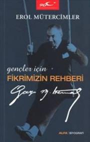 Fikrimizin Rehberi Gazi Mustafa Kemal(Gençler İçin)