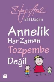 Annelik Her Zaman Toz Pembe Değildir