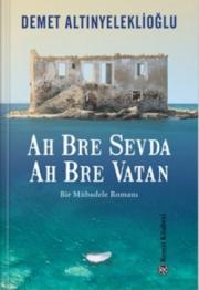 Ah Bre Sevda Ah Bre Vatan - Bir Mübadele Romanı