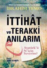 İttihak ve Terakki Anılarım Atatürk'ü Niçin Severim ?