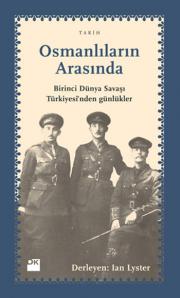 Osmanlıların Arasında (Birinci Dünya Savaşı Türkiyesi'nden Günlükler)