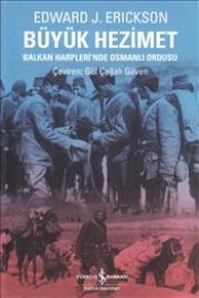 Büyük Hezimet : 
Balkan Harpleri’nde Osmanlı Ordusu
