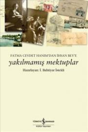 Yakılmamış Mektuplar Fatma Cevdet Hanım’dan İhsan Bey’e Mektuplar