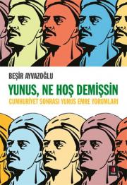 
Yunus, Ne Hoş Demişsin -
Cumhuriyet Sonrası Yunus Emre Yorumları

