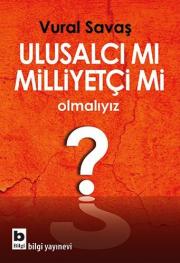 
Ulusalcı mı Milliyetçi mi Olmalıyız ?
