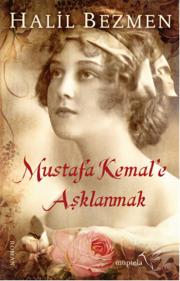 Mustafa Kemal'e Aşklanmak