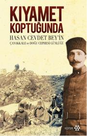
Kıyamet Koptuğunda - 
Hasan Cevdet Bey'in 
Çanakkale ve 
Doğu Cephesi Günlüğü 

