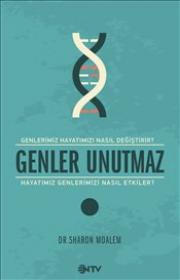 Genler Unutmaz  Genler Hayatımızı Nasıl Değiştirir Hayatımız Genlerimizi Nasıl Etkiler