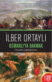 Osmanlı'ya Bakmak  Osmanlı ÇağdaşlaşmasıIlber Ortaylı'nın Yeni Kitabı