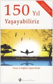 150 Yıl YaşayabilirizUzun ve Sağlıklı Yaşam Kitabı