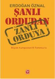 Şanlı Ordudan Zanlı Orduya - Büyük Kumpastan 15 Temmuz'a