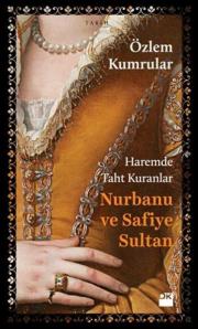 Nurbanu ve Safiye Sultan - Haremde Taht Kuranlar
